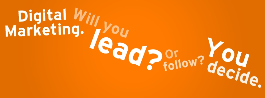 Marketing kỹ thuật số đòi hỏi chiến lược nhiều hơn chiến thuật. Bạn là người dẫn đầu hay chỉ là người theo sau? 